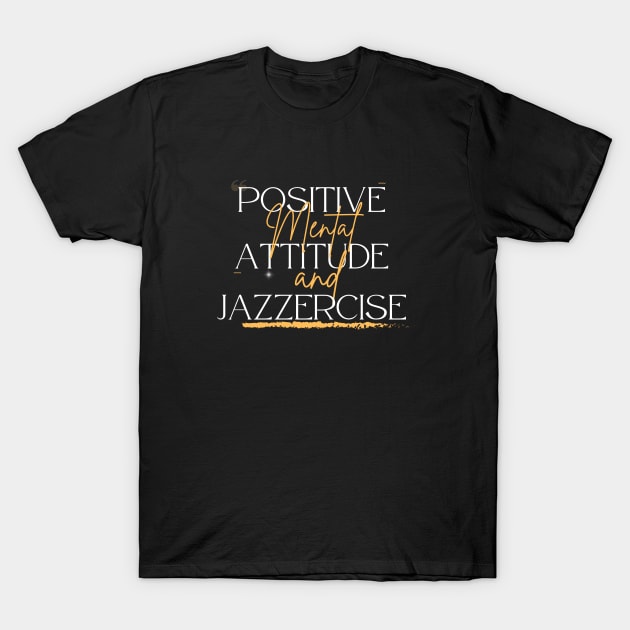 Positive Mental Attitude and Jazzercise T-Shirt by Tea Time Shop